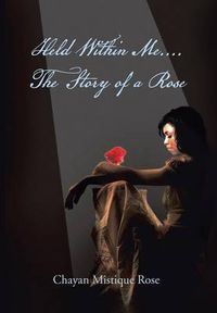 Cover image for Held Within Me.... the Story of a Rose