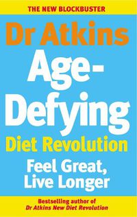 Cover image for Dr Atkins Age-Defying Diet Revolution: Feel great, live longer
