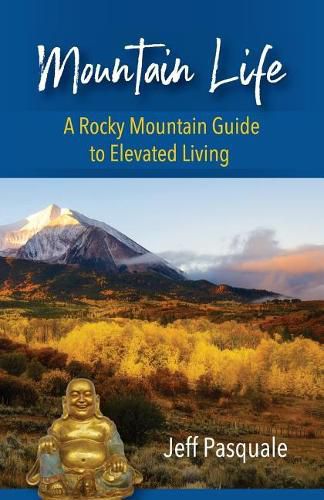 Cover image for Mountain Life: A Rocky Mountain Guide to Elevated Living