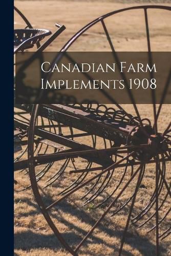 Cover image for Canadian Farm Implements 1908
