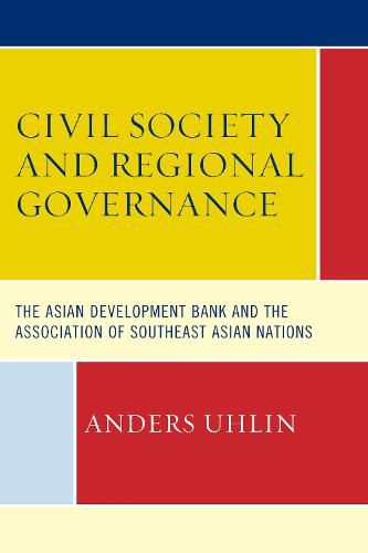 Cover image for Civil Society and Regional Governance: The Asian Development Bank and the Association of Southeast Asian Nations