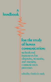 Cover image for A Handbook for the Study of Human Communication: Methods and Instruments for Observing, Measuring, and Assessing Communication Process