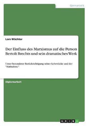 Cover image for Der Einfluss Des Marxismus Auf Die Person Bertolt Brechts Und Sein Dramatisches Werk