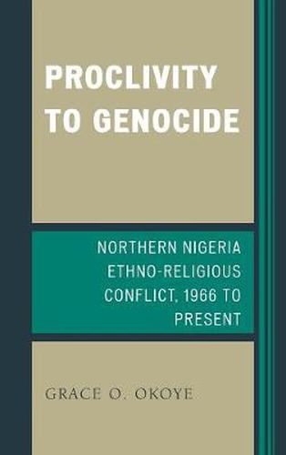 Cover image for Proclivity to Genocide: Northern Nigeria Ethno-Religious Conflict, 1966 to Present