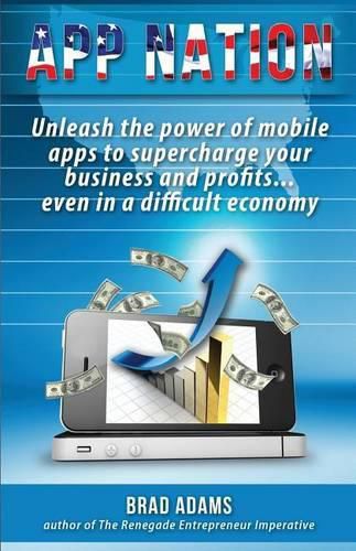 Cover image for App Nation: Unleash the power of mobile apps to supercharge your business and profits...even in a difficult economy