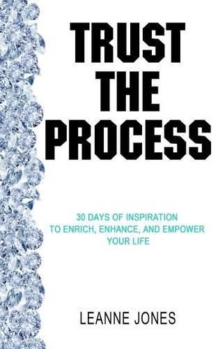 Cover image for Trust the Process: 30 Days of Inspiration to Enrich, Enhance and Empower Your Life