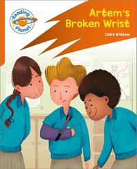 Cover image for Reading Planet: Rocket Phonics - Target Practice - Artem's Broken Wrist - Orange