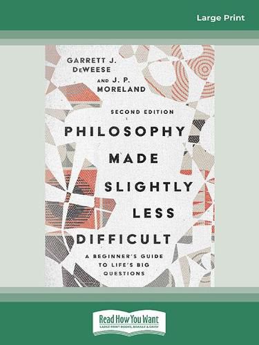 Philosophy Made Slightly Less Difficult (2nd Edition): A Beginner's Guide to Life's Big Questions