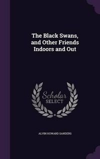 Cover image for The Black Swans, and Other Friends Indoors and Out