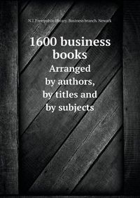 Cover image for 1600 business books Arranged by authors, by titles and by subjects