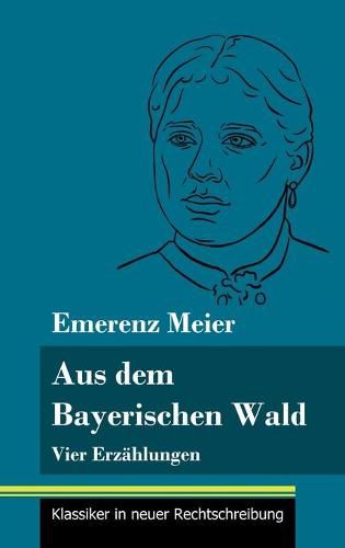 Cover image for Aus dem Bayerischen Wald: Vier Erzahlungen (Band 61, Klassiker in neuer Rechtschreibung)