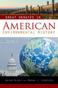 Cover image for Great Debates in American Environmental History [2 volumes]