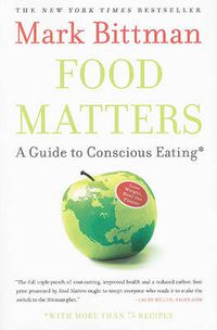 Cover image for Food Matters: A Guide to Conscious Eating with More than 75 Recipes
