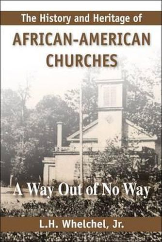 Cover image for The History and Heritage of African American Churches: A Way Out of No Way