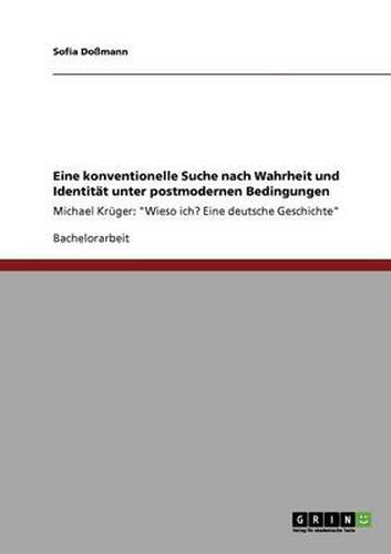 Cover image for Eine konventionelle Suche nach Wahrheit und Identitat unter postmodernen Bedingungen: Michael Kruger:  Wieso ich? Eine deutsche Geschichte