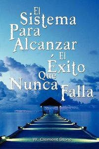 Cover image for El Sistema Para Alcanzar El Exito Que Nunca Falla / The Success System That Never Fails