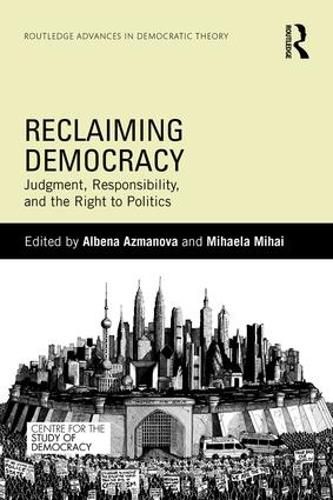 Cover image for Reclaiming Democracy: Judgment, Responsibility and the Right to Politics