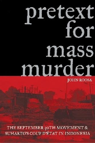 Cover image for Pretext for Mass Murder: The September 30th Movement and Suharto's Coup D'etat in Indonesia