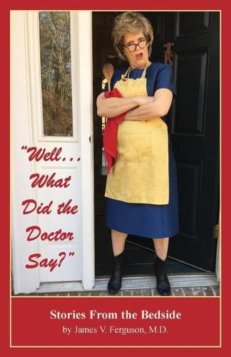 Cover image for Well...What Did the Doctor Say?: Stories From the Bedside