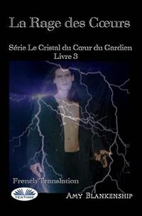 Cover image for La Rage Des Coeurs: Le Crystal Du Coeur Du Gardien Livre 3