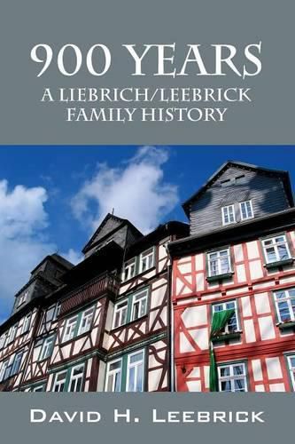 Cover image for 900 Years: A Liebrich/Leebrick Family History