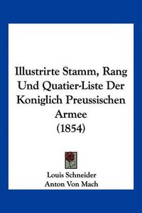 Cover image for Illustrirte Stamm, Rang Und Quatier-Liste Der Koniglich Preussischen Armee (1854)