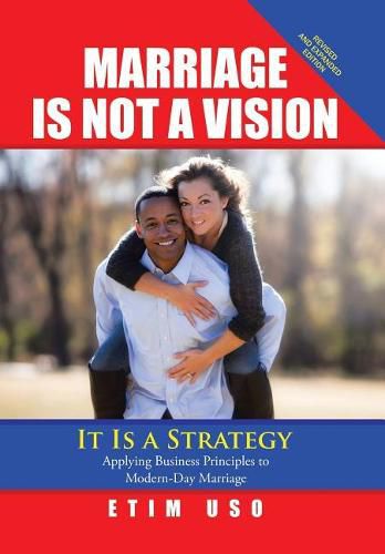 Cover image for Marriage Is Not a Vision It Is a Strategy: Applying Business Principles to Modern-Day Marriage