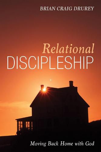 Cover image for Relational Discipleship: Moving Back Home with God