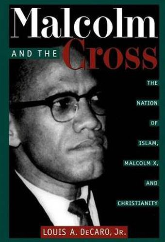 Cover image for Malcolm and the Cross: The Nation of Islam, Malcolm X, and Christianity