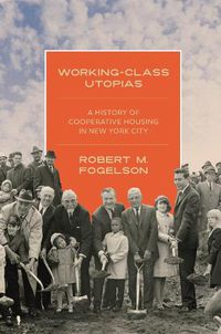 Cover image for Working-Class Utopias: A History of Cooperative Housing in New York City