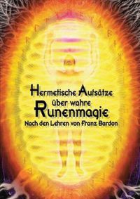 Cover image for Hermetische Aufsatze uber wahre Runenmagie: Nach den Lehren von Franz Bardon