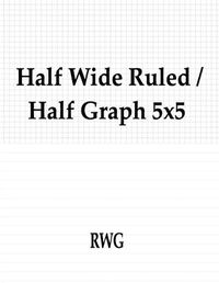 Cover image for Half Wide Ruled / Half Graph 5x5: 100 Pages 8.5 X 11