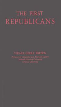 Cover image for The First Republicans: Political Philosophy and Public Policy in the Party of Jefferson and Madison