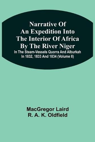 Cover image for Narrative Of An Expedition Into The Interior Of Africa By The River Niger In The Steam-Vessels Quorra And Alburkah In 1832, 1833 And 1834 (Volume Ii)