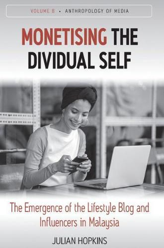 Cover image for Monetising the Dividual Self: The Emergence of the Lifestyle Blog and Influencers in Malaysia