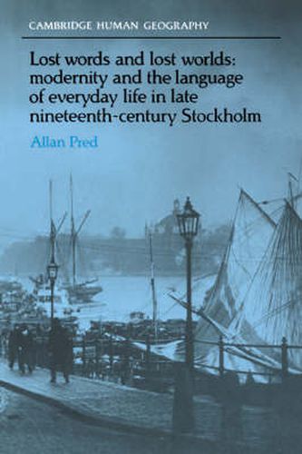 Cover image for Lost Words and Lost Worlds: Modernity and the Language of Everyday Life in Late Nineteenth-Century Stockholm