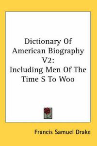 Cover image for Dictionary of American Biography V2: Including Men of the Time S to Woo