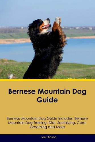 Bernese Mountain Dog Guide Bernese Mountain Dog Guide Includes