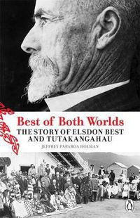 Cover image for Best of Both Worlds: The Story of Elsdon Best and Tutakangahau