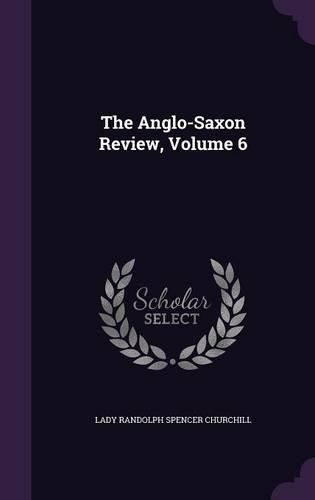 Cover image for The Anglo-Saxon Review, Volume 6