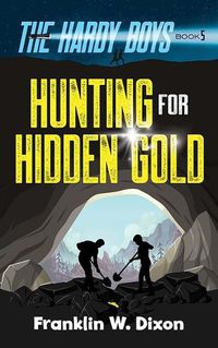 Cover image for Hunting for Hidden Gold: the Hardy Boys Book 5