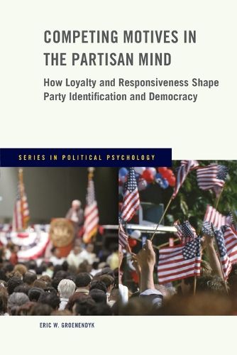 Cover image for Competing Motives in the Partisan Mind: How Loyalty and Responsiveness Shape Party Identification and Democracy