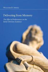 Cover image for Delivering from Memory: The Effect of Performance on the Early Christian Audience