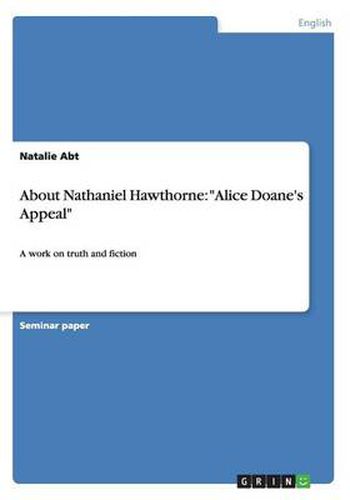 Cover image for About Nathaniel Hawthorne: Alice Doane's Appeal: A work on truth and fiction
