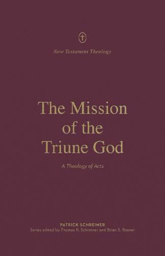 The Mission of the Triune God: A Theology of Acts