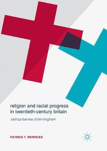 Cover image for Religion and Racial Progress in Twentieth-Century Britain: Bishop Barnes of Birmingham