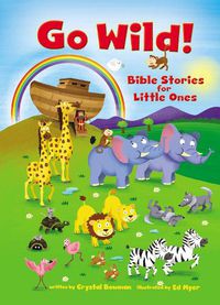 Cover image for Go Wild! Bible Stories for Little Ones