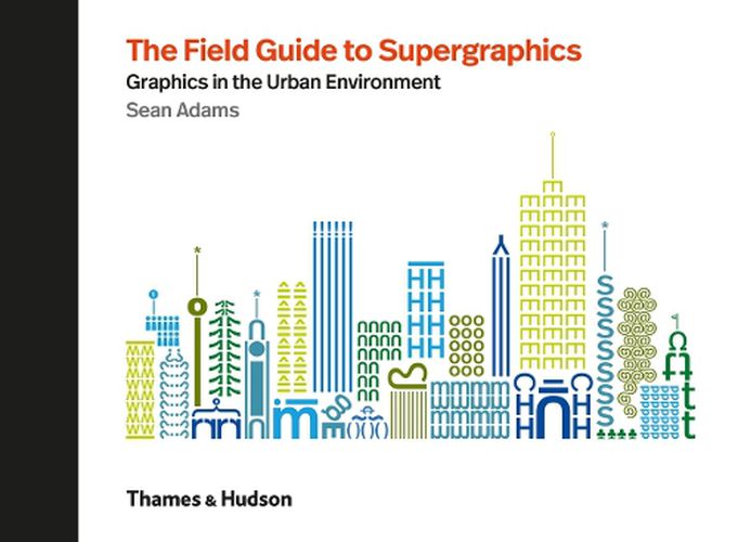 The Field Guide to Supergraphics: Graphics in the Urban Environment