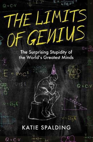 Cover image for The Limits of Genius: The Surprising Stupidity of the World's Greatest Minds