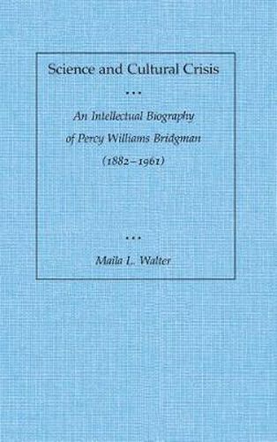 Cover image for Science and Cultural Crisis: An Intellectual Biography of Percy Williams Bridgman (1882-1961)